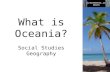 1What is Oceania? hiztoreerox.com #00265 What is Oceania? Social Studies Geography.