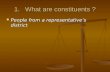 1.What are constituents ? People from a representative’s district People from a representative’s district.