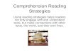 Comprehension Reading Strategies Using reading strategies helps readers not only engage with and understand texts, but make connections with other texts,