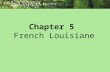 Chapter 5 French Louisiane. Themes: Louisiana and the World Timeline (pp. 96-97) Early Explorations; La Salle Claims Louisiane (pp. 98-100) Pierre Le.