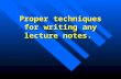 Proper techniques for writing any lecture notes..