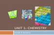 UNIT 1: CHEMISTRY Grade 9 Science. Unit 1:Chemistry  Chemistry=> The scientific study of matter, its properties and interaction with other matter.