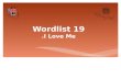Wordlist 19 I Love Me.. 1. Admiration (n.) Definition: the feeling of admiring someone or something Synonym: applause, acclaim Example: My admiration.
