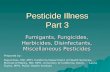 Pesticide Illness Part 3 Fumigants, Fungicides, Herbicides, Disinfectants, Miscellaneous Pesticides Prepared by: Rupali Das, MD, MPH, California Department.