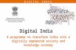 D I G I T A L I N D I A Digital India A programme to transform India into a digitally empowered society and knowledge economy.