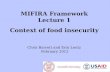 MIFIRA Framework Lecture 1 Context of food insecurity Chris Barrett and Erin Lentz February 2012.
