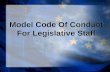 Model Code Of Conduct For Legislative Staff. Code of Conduct for Legislative Staff The Model Code of Conduct for Legislative Staff was adopted in 1995.