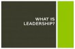 WHAT IS LEADERSHIP?. OLD PARADIGM (PARADIGM: “A TYPICAL EXAMPLE OR PATTERN OF SOMETHING; A MODEL”)