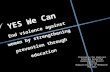 YES We Can End violence against women by strengthening prevention through education YES We Can End violence against women by strengthening prevention.