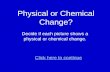 Physical or Chemical Change? Decide if each picture shows a physical or chemical change. Click here to continue.