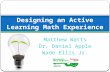 Matthew Watts Dr. Daniel Apple Wade Ellis Jr. Designing an Active Learning Math Experience.