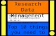Research Data Management Top 10 things you need to know Isabel Chadwick Research Data Management Librarian rdm-project@open.ac.uk.