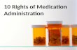 10 Rights of Medication Administration. Before administering any medication…