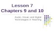 Lesson 7 Chapters 9 and 10 Audio, Visual, and Digital Technologies in Teaching.