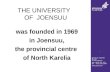 Joensuun yliopisto PL 111 80101 Joensuu puh. (013) 251 111 fax (013) 251 2050  THE UNIVERSITY OF JOENSUU was founded in 1969 in Joensuu,