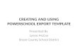 CREATING AND USING POWERSCHOOL EXPORT TEMPLATE Presented By Lynne McCoy Bryan County School District.