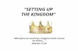 “SETTING UP THE KINGDOM” “Wherefore we receiving a kingdom which cannot be moved….” Hebrews 12:28.