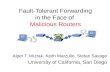 Fault-Tolerant Forwarding in the Face of Malicious Routers Alper T. Mızrak, Keith Marzullo, Stefan Savage University of California, San Diego.