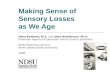 Making Sense of Sensory Losses as We Age Dena Kemmet, M.S. and Sean Brotherson, Ph.D. Extension Agent and Extension Family Science Specialist NDSU Extension.