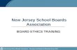 New Jersey School Boards Association – Serving Local Boards of Education Since 1914 New Jersey School Boards Association BOARD ETHICS TRAINING.