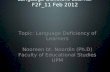 EDU 3201 Language Deficient Learner F2F_11 Feb 2012 Topic: Language Deficiency of Learners Nooreen bt. Noordin (Ph.D) Faculty of Educational Studies UPM.