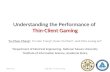 Understanding the Performance of Thin-Client Gaming 12011/5/11CQR 2011 / Yu-Chun Chang Yu-Chun Chang 1, Po-Han Tseng 2, Kuan-Ta Chen 2, and Chin-Laung.