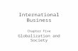International Business Chapter Five Globalization and Society.