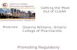 Moderator: Promoting Regulatory Excellence Getting the Most Out of CLEAR Deanna Williams, Ontario College of Pharmacists.