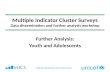 Multiple Indicator Cluster Surveys Data dissemination and further analysis workshop Further Analysis: Youth and Adolescents MICS4 Data dissemination and.