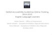 DeSSA Accessibility Guidelines Online Training, 2014-2015 English Language Learners Helen Dennis – Office of Assessment Sarah Celestin – Exceptional Children.