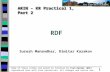 1 ARIN – KR Practical 1, Part 2 RDF Some of these slides are based on tutorial by Ivan Herman (W3C) reproduced here with kind permission. All changes and.