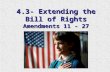 4.3- Extending the Bill of Rights Amendments 11 - 27.