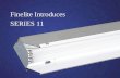 Finelite Introduces SERIES 11. Series 11 High Performance Soft, even illumination Advancements in optical technology Easy installation Competitive Pricing.