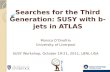 Searches for the Third Generation: SUSY with b-jets in ATLAS Searches for the Third Generation: SUSY with b-jets in ATLAS Monica D’Onofrio University of.