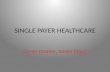 SINGLE PAYER HEALTHCARE Saves money, saves lives!.