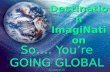 Destination ImagiNation So…. You’re GOING GLOBAL By: (Applicant 31)