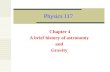Physics 117 Chapter 4 A brief history of astronomy and Gravity.