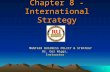 1 Chapter 8 - International Strategy MGNT428 BUSINESS POLICY & STRATEGY Dr. Gar Wiggs, Instructor.