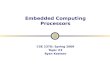 Embedded Computing Processors CSE 237D: Spring 2009 Topic #3 Ryan Kastner.