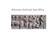 Roman Animal Sacrifice. Roman Sacrifice 1. Lustration (Purification) Circular procession around the victim, usually three times 2. Procession to the altar.