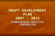 DRAFT DEVELOPMENT PLAN 2007 - 2012 CHANDERNAGORE MUNICIPAL CORPORATION.