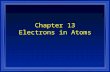 Chapter 13 Electrons in Atoms. Section 13.1 Models of the Atom OBJECTIVES: l Summarize the development of atomic theory.