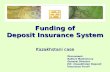 Funding of Deposit Insurance System Kazakhstani case Discussant: Bakhyt Mazhenova General Director JSC «Kazakhstan Deposit Insurance Fund»