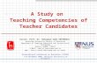 A Study on Teaching Competencies of Teacher Candidates Assist. Prof. Dr. Süleyman Sadi SEFEROGLU Hacettepe University Faculty of Education Department.