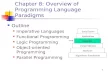 1 Chapter 8: Overview of Programming Language Paradigms Outline Imperative Languages Functional Programming Logic Programming Object-oriented Programming.