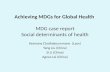 Achieving MDGs for Global Health MDG case report Social determinants of health Ketmany Chathakoummane (Laos) Yang Liu (China) Si Li (China) Agnes Lai (China)