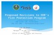 Proposed Revisions to DOE’s Fire Protection Program A Review of major changes to: DOE Order 420, Facility Safety; DOE-STD-1066 – Fire Protection Design.