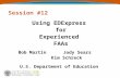 Session #12 Using EDExpress for Experienced FAAs Bob MartinJody Sears Kim Schreck U.S. Department of Education.
