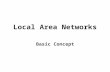 Local Area Networks Basic Concept. Introduction A local area network is a communication network that interconnects a variety of data communicating devices.