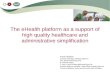 The eHealth platform as a support of high quality healthcare and administrative simplification Frank Robben General Manager eHealth platform Sint-Pieterssteenweg.